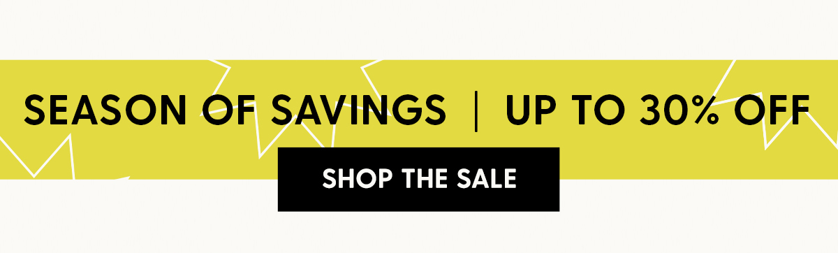 Season of Savings | Up to 30% Off | Shop Sale